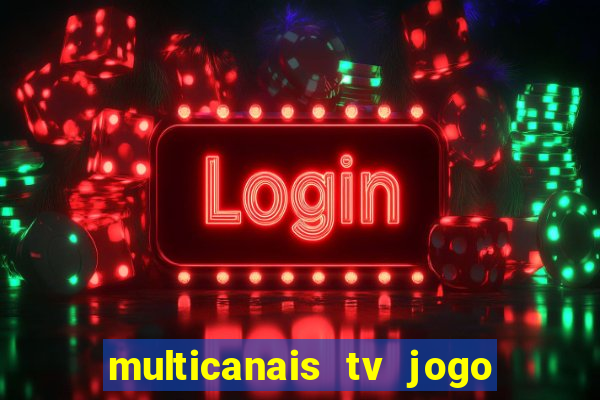 multicanais tv jogo ao vivo